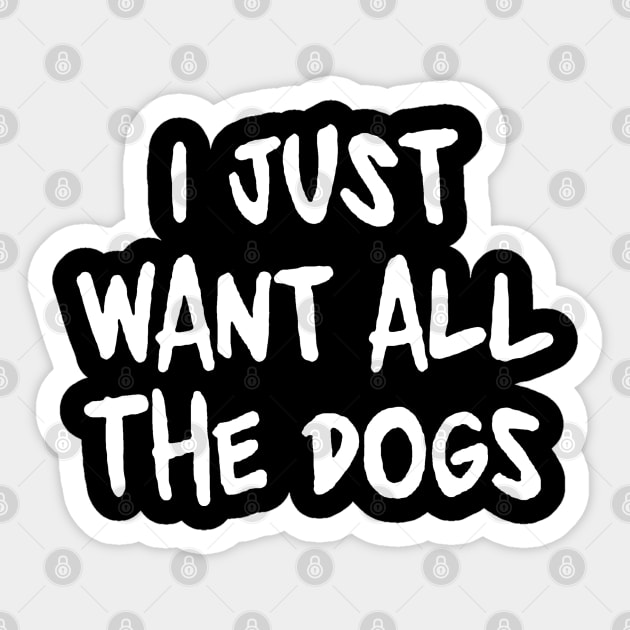 I Just Want All the Dogs Sticker by Brucento